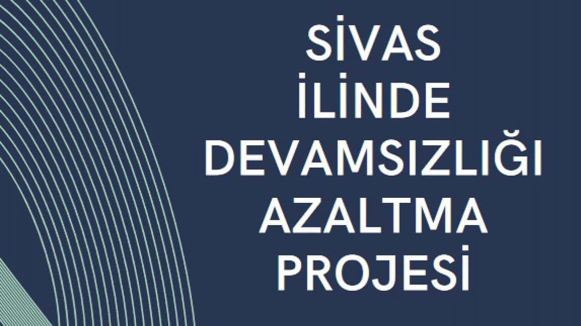 Sivas İlinde Devamsızlığı Azaltma Projesi (SİDAP) Süreç Raporları